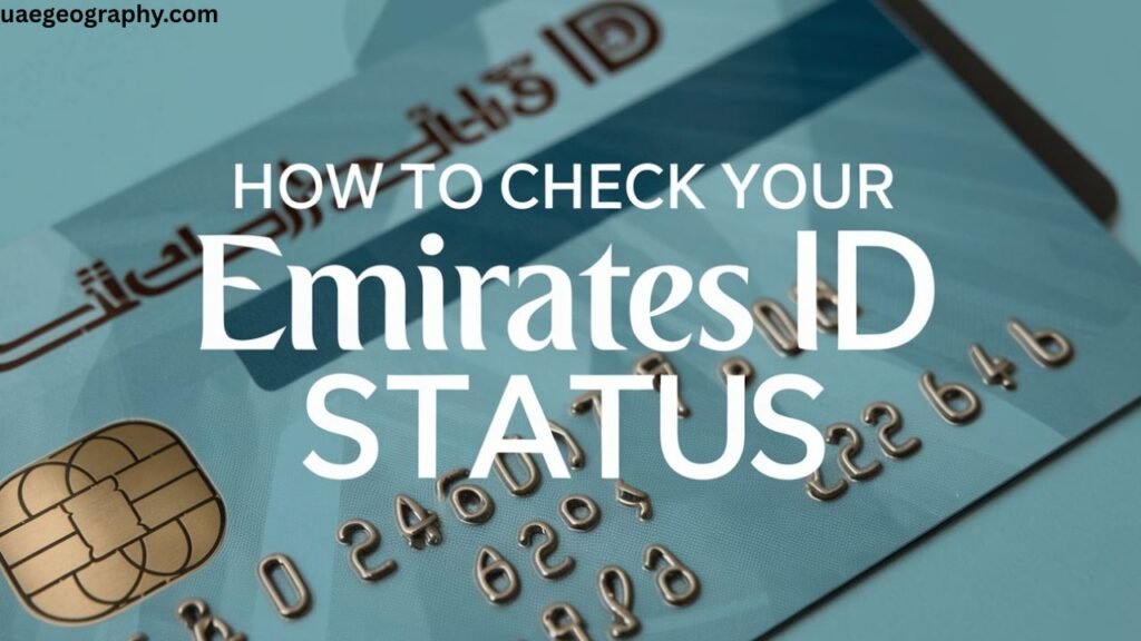 Understanding Your Emirates ID Application Status – What Each Status Means